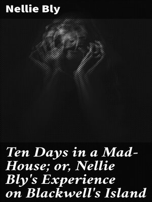 cover image of Ten Days in a Mad-House; or, Nellie Bly's Experience on Blackwell's Island